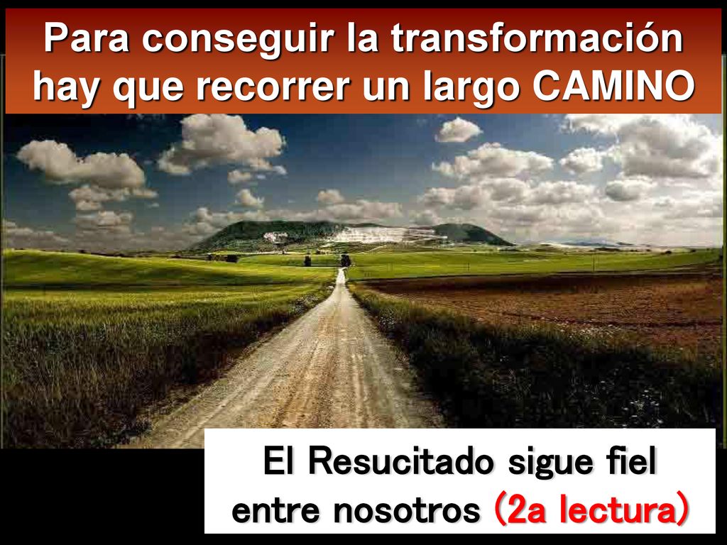 Para conseguir la transformación hay que recorrer un largo CAMINO
