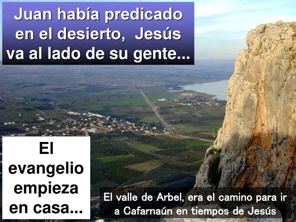 Juan había predicado en el desierto, Jesús va al lado de su gente...