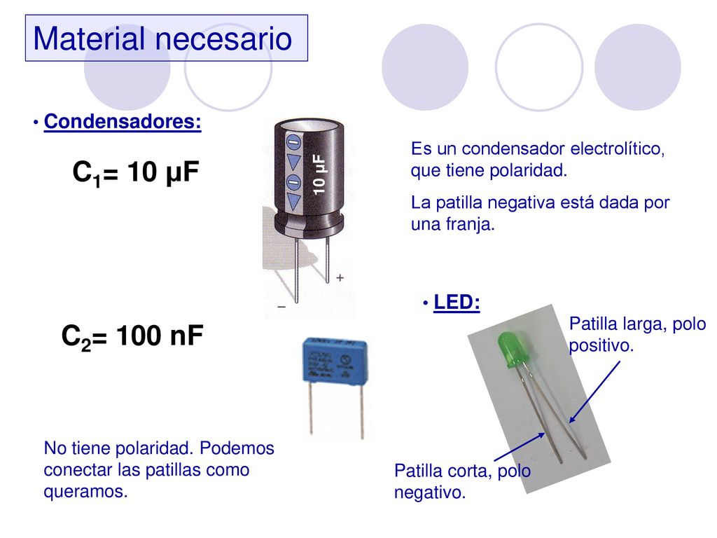 Material necesario C1= 10 μF C2= 100 nF Condensadores: