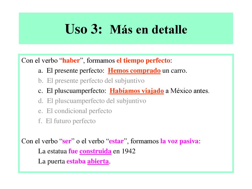 Uso 3: Más en detalle Con el verbo haber , formamos el tiempo perfecto: a. El presente perfecto: Hemos comprado un carro.