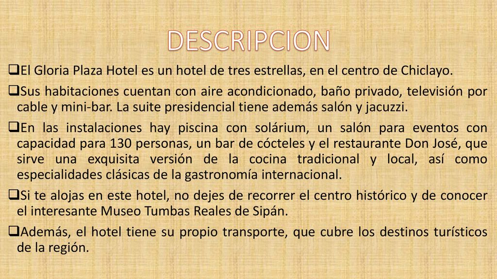 DESCRIPCION El Gloria Plaza Hotel es un hotel de tres estrellas, en el centro de Chiclayo.
