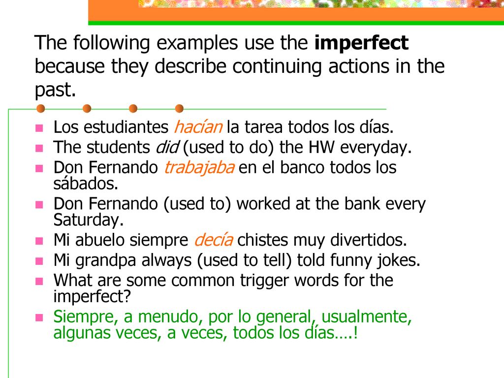 The following examples use the imperfect because they describe continuing actions in the past.