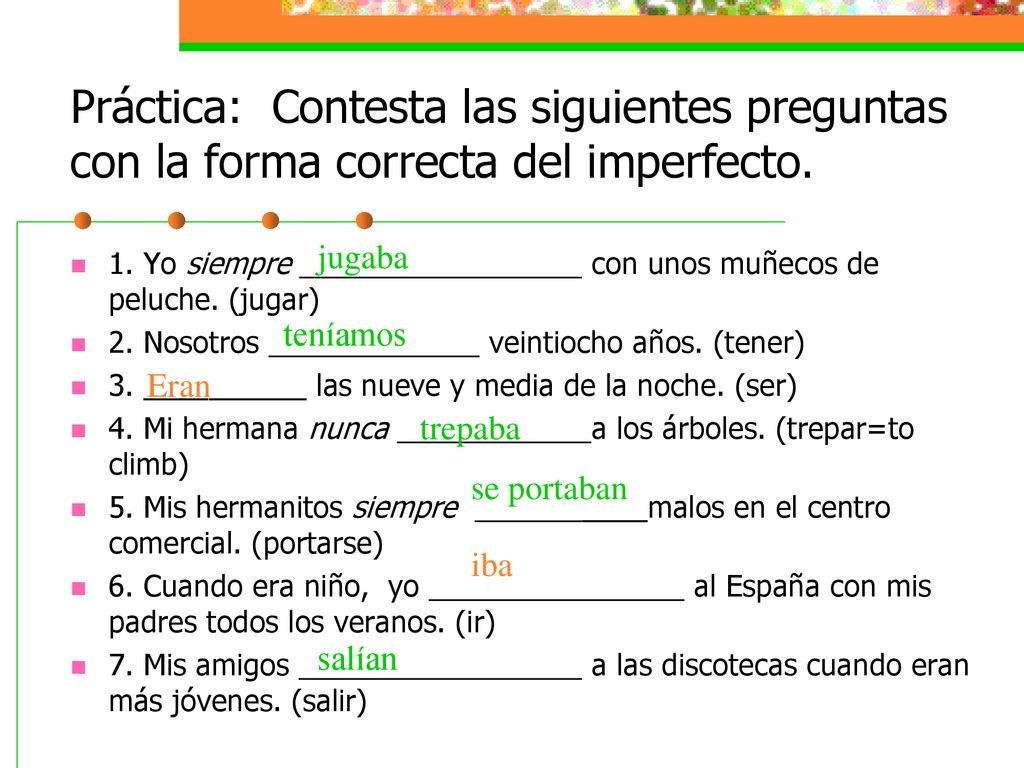 Práctica: Contesta las siguientes preguntas con la forma correcta del imperfecto.