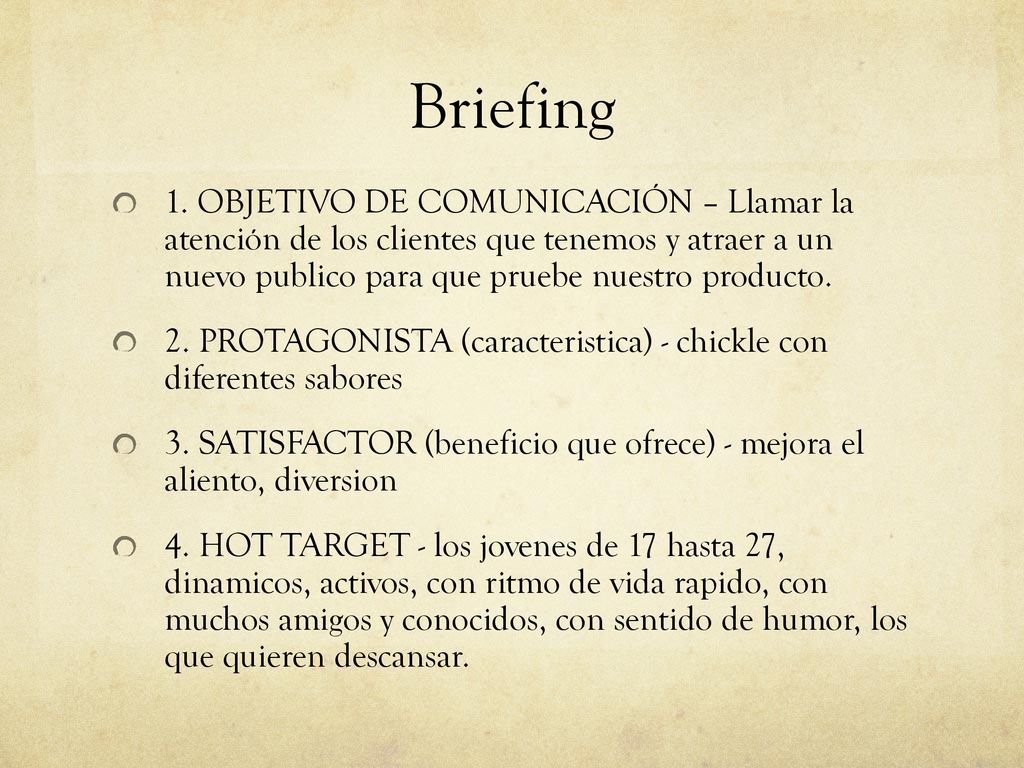 Briefing 1. OBJETIVO DE COMUNICACIÓN – Llamar la atención de los clientes que tenemos y atraer a un nuevo publico para que pruebe nuestro producto.