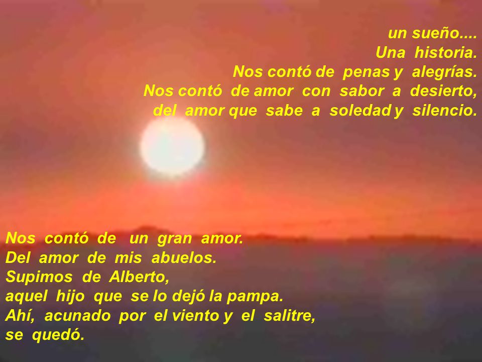 un sueño.... Una historia. Nos contó de penas y alegrías. Nos contó de amor con sabor a desierto,