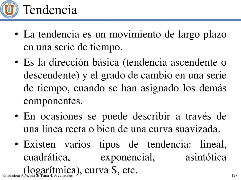 Tendencia La tendencia es un movimiento de largo plazo en una serie de tiempo.