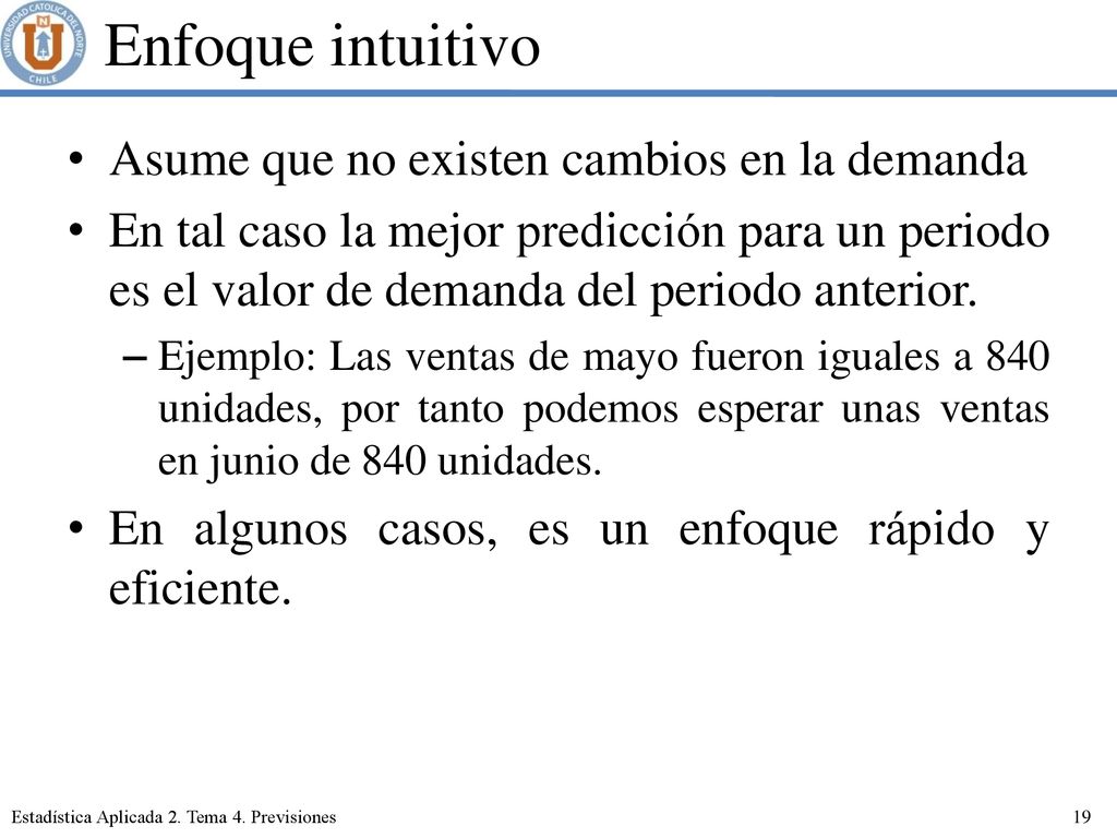 Enfoque intuitivo Asume que no existen cambios en la demanda