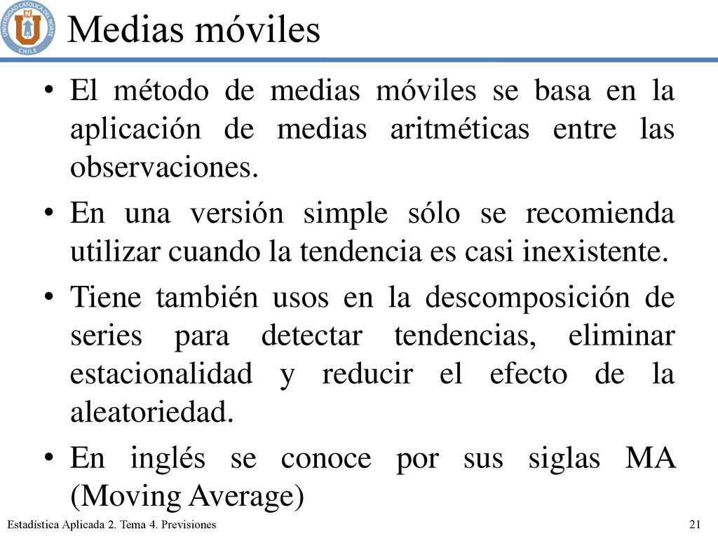 Medias móviles El método de medias móviles se basa en la aplicación de medias aritméticas entre las observaciones.