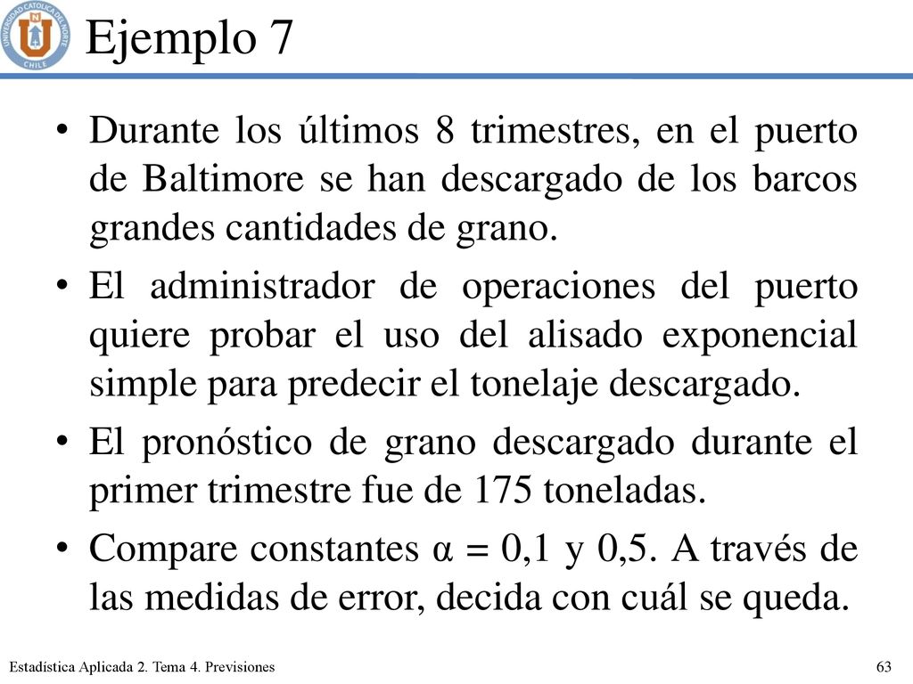 Ejemplo 7 Durante los últimos 8 trimestres, en el puerto de Baltimore se han descargado de los barcos grandes cantidades de grano.