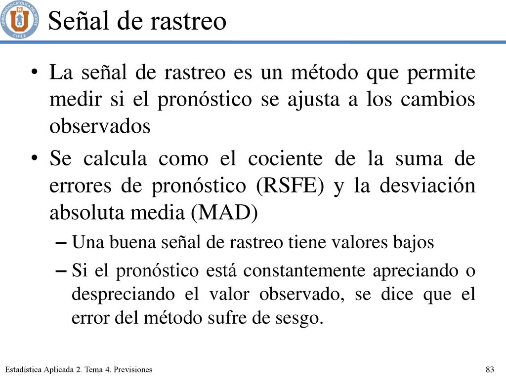 Señal de rastreo La señal de rastreo es un método que permite medir si el pronóstico se ajusta a los cambios observados.