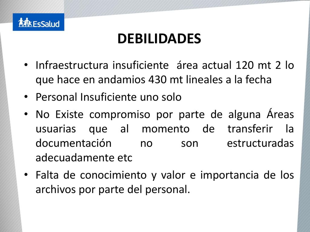 DEBILIDADES Infraestructura insuficiente área actual 120 mt 2 lo que hace en andamios 430 mt lineales a la fecha.
