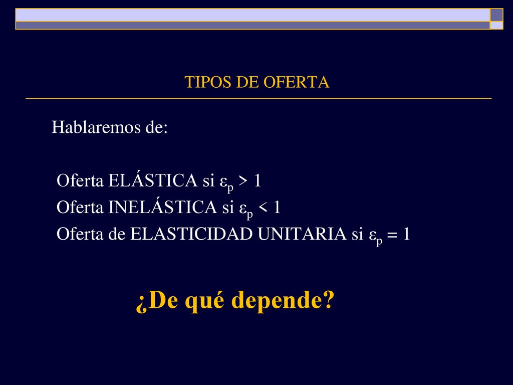 ¿De qué depende Hablaremos de: Oferta ELÁSTICA si εp > 1