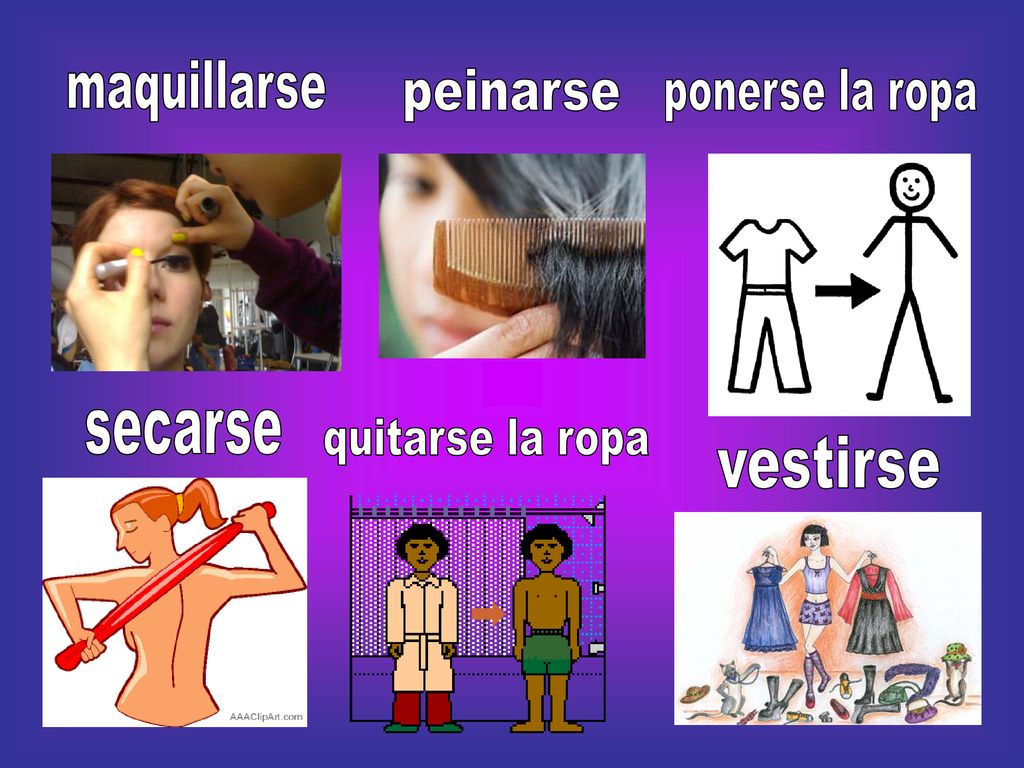 maquillarse peinarse ponerse la ropa secarse quitarse la ropa vestirse