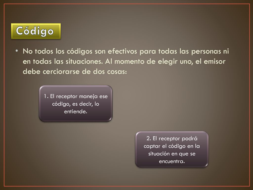 1. El receptor maneja ese código, es decir, lo entiende.
