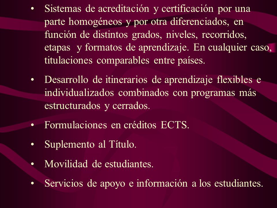 Sistemas de acreditación y certificación por una parte homogéneos y por otra diferenciados, en función de distintos grados, niveles, recorridos, etapas y formatos de aprendizaje. En cualquier caso, titulaciones comparables entre países.