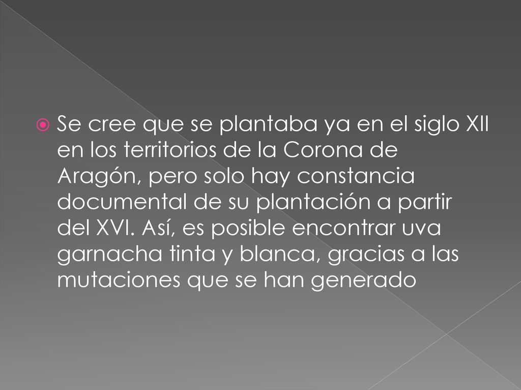 Se cree que se plantaba ya en el siglo XII en los territorios de la Corona de Aragón, pero solo hay constancia documental de su plantación a partir del XVI.