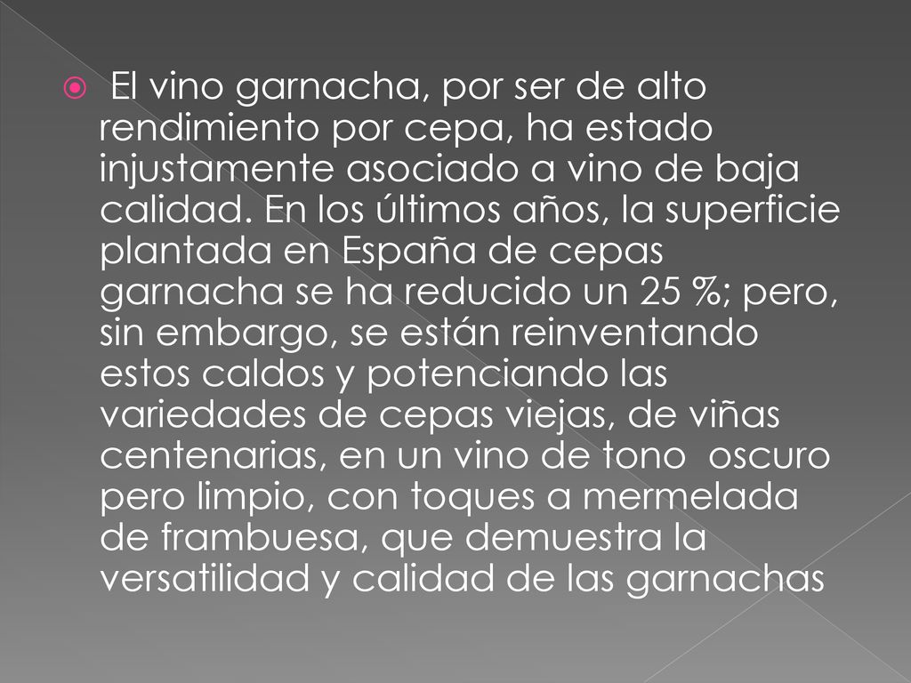 El vino garnacha, por ser de alto rendimiento por cepa, ha estado injustamente asociado a vino de baja calidad.
