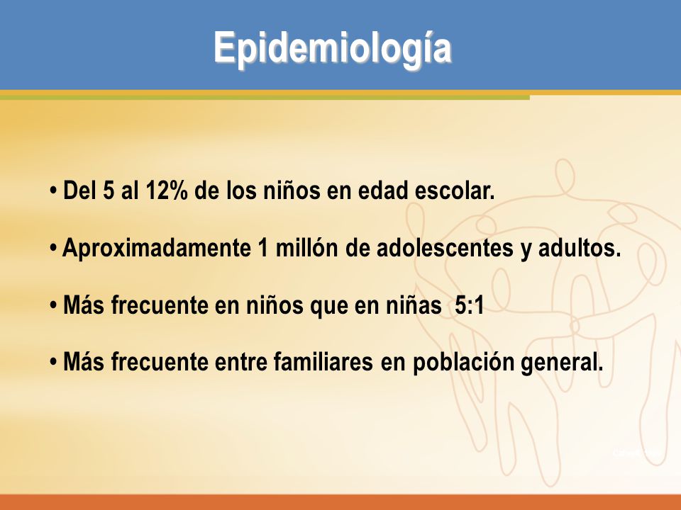 Epidemiología • Del 5 al 12% de los niños en edad escolar.