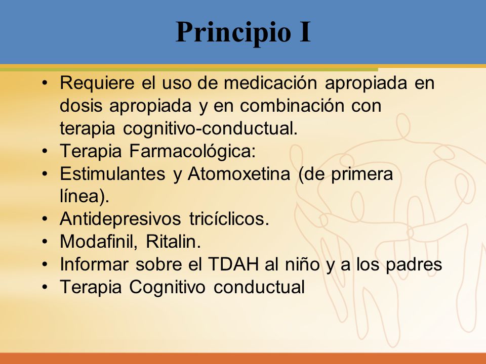 Principio I Requiere el uso de medicación apropiada en dosis apropiada y en combinación con terapia cognitivo-conductual.