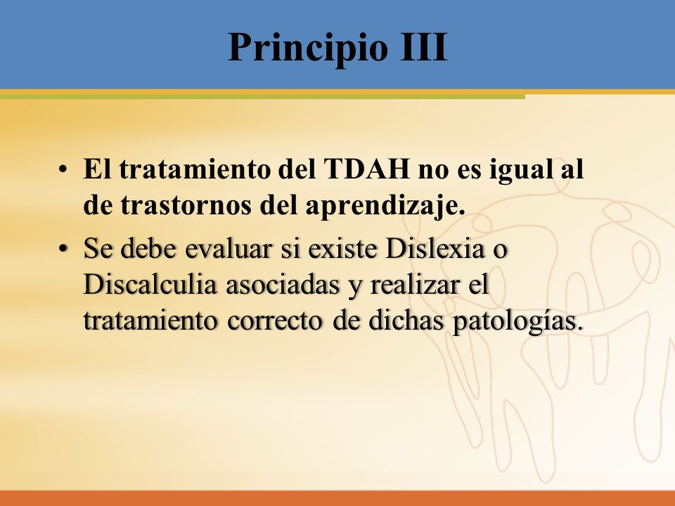 Principio III El tratamiento del TDAH no es igual al de trastornos del aprendizaje.
