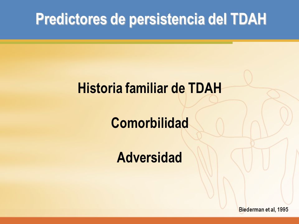Predictores de persistencia del TDAH Historia familiar de TDAH