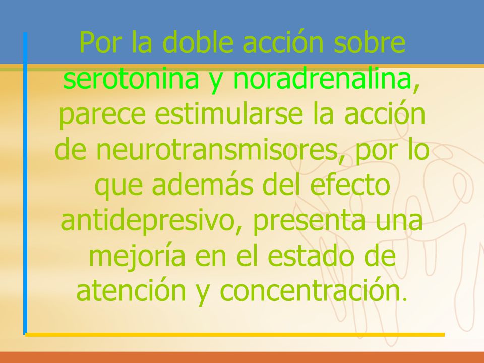 Por la doble acción sobre serotonina y noradrenalina, parece estimularse la acción de neurotransmisores, por lo que además del efecto antidepresivo, presenta una mejoría en el estado de atención y concentración.