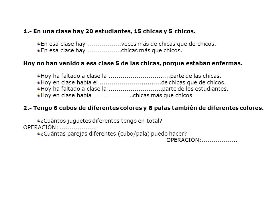 1.- En una clase hay 20 estudiantes, 15 chicas y 5 chicos.