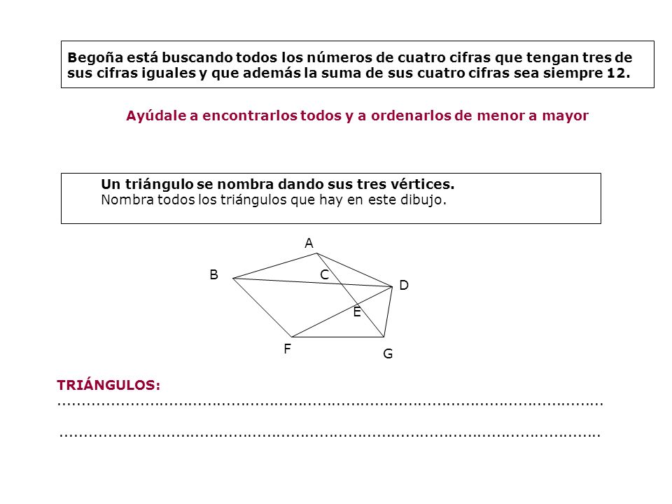Begoña está buscando todos los números de cuatro cifras que tengan tres de sus cifras iguales y que además la suma de sus cuatro cifras sea siempre 12.
