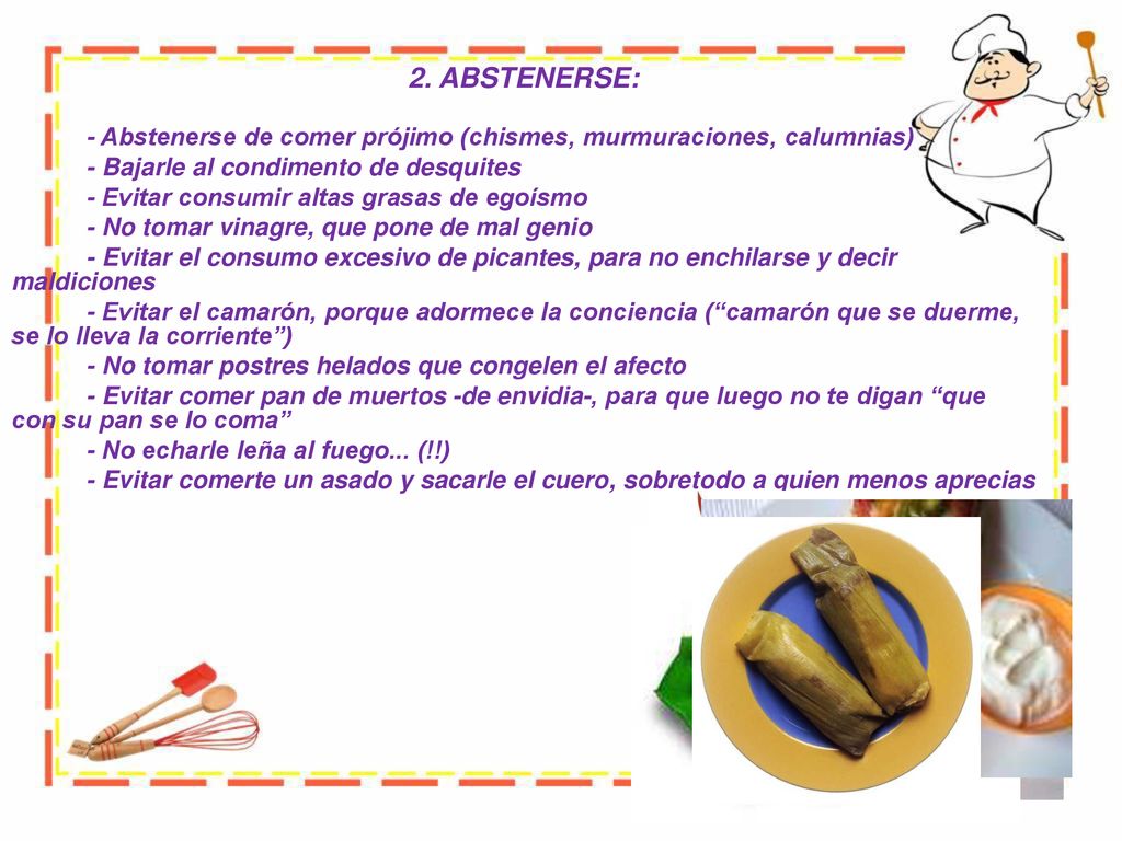 2. ABSTENERSE: - Abstenerse de comer prójimo (chismes, murmuraciones, calumnias) - Bajarle al condimento de desquites.