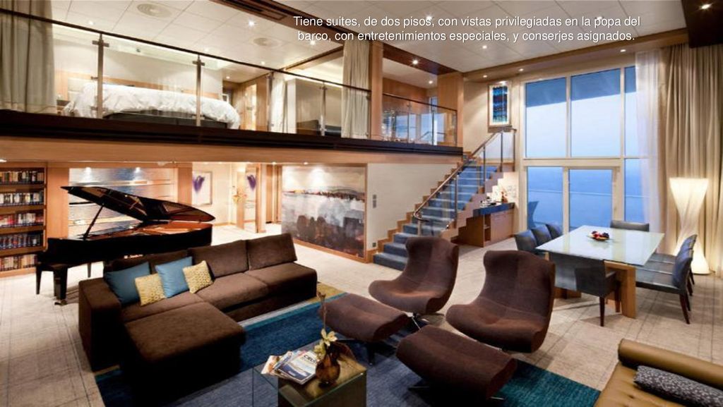 Tiene suites, de dos pisos, con vistas privilegiadas en la popa del barco, con entretenimientos especiales, y conserjes asignados.