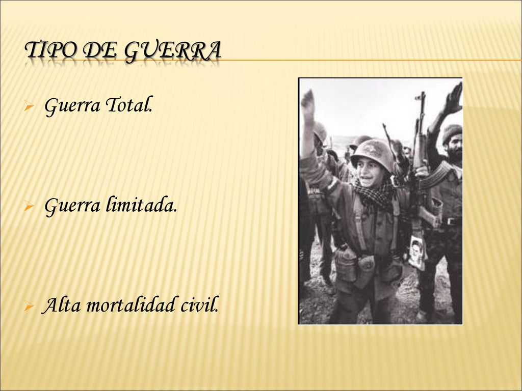 TIPO DE GUERRA Guerra Total. Guerra limitada. Alta mortalidad civil.