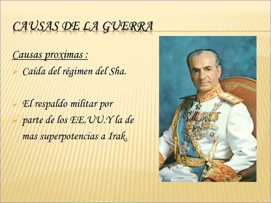Causas de la guerra Causas proximas : Caída del régimen del Sha.