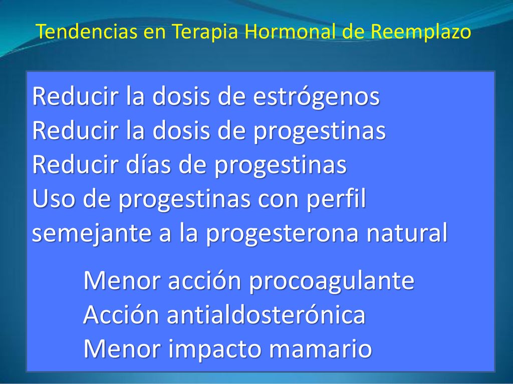Reducir la dosis de estrógenos Reducir la dosis de progestinas