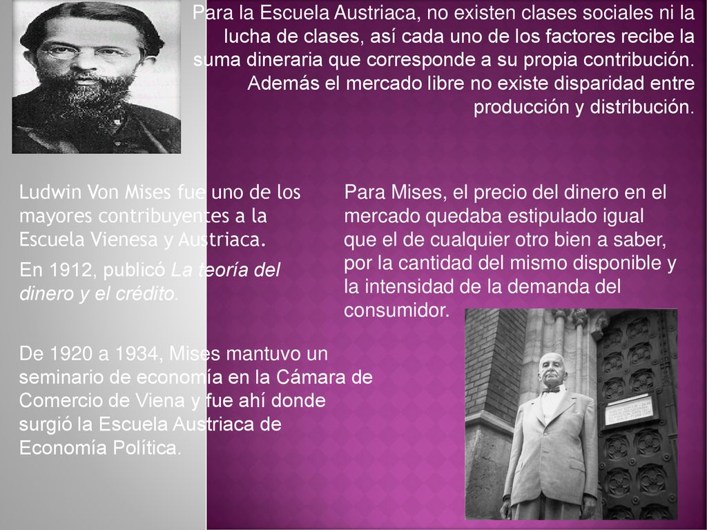 Para la Escuela Austriaca, no existen clases sociales ni la lucha de clases, así cada uno de los factores recibe la suma dineraria que corresponde a su propia contribución. Además el mercado libre no existe disparidad entre producción y distribución.