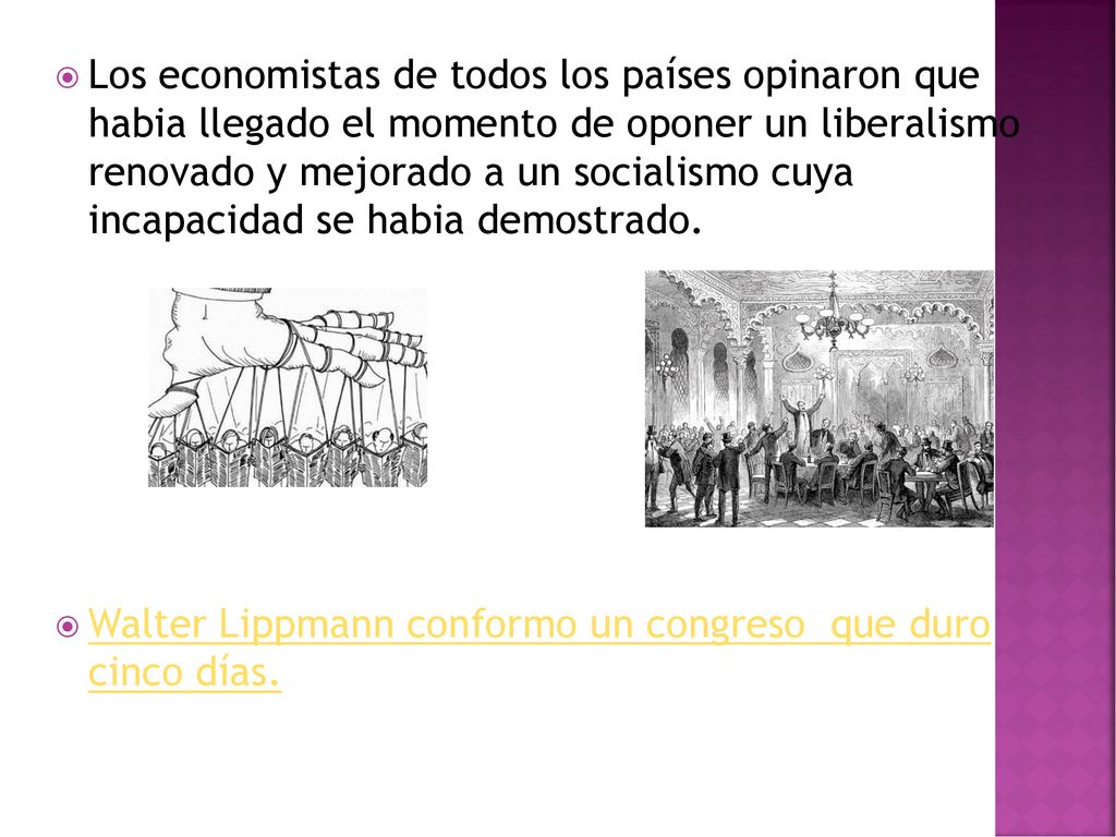 Los economistas de todos los países opinaron que habia llegado el momento de oponer un liberalismo renovado y mejorado a un socialismo cuya incapacidad se habia demostrado.
