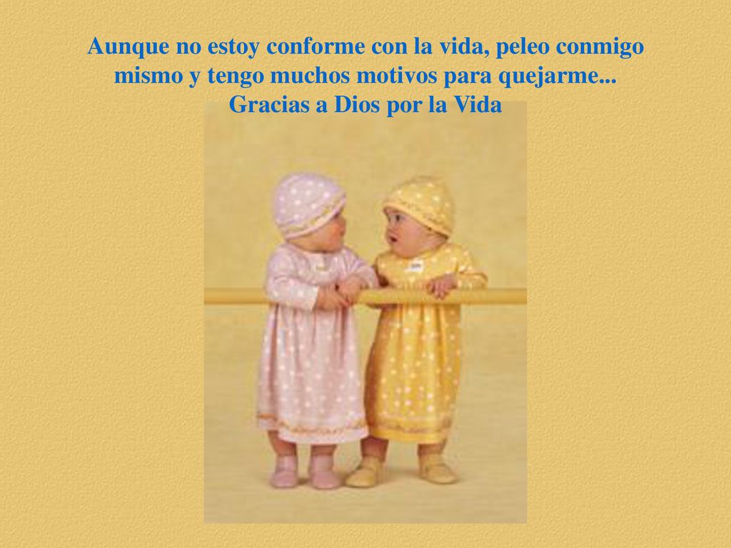 Aunque no estoy conforme con la vida, peleo conmigo