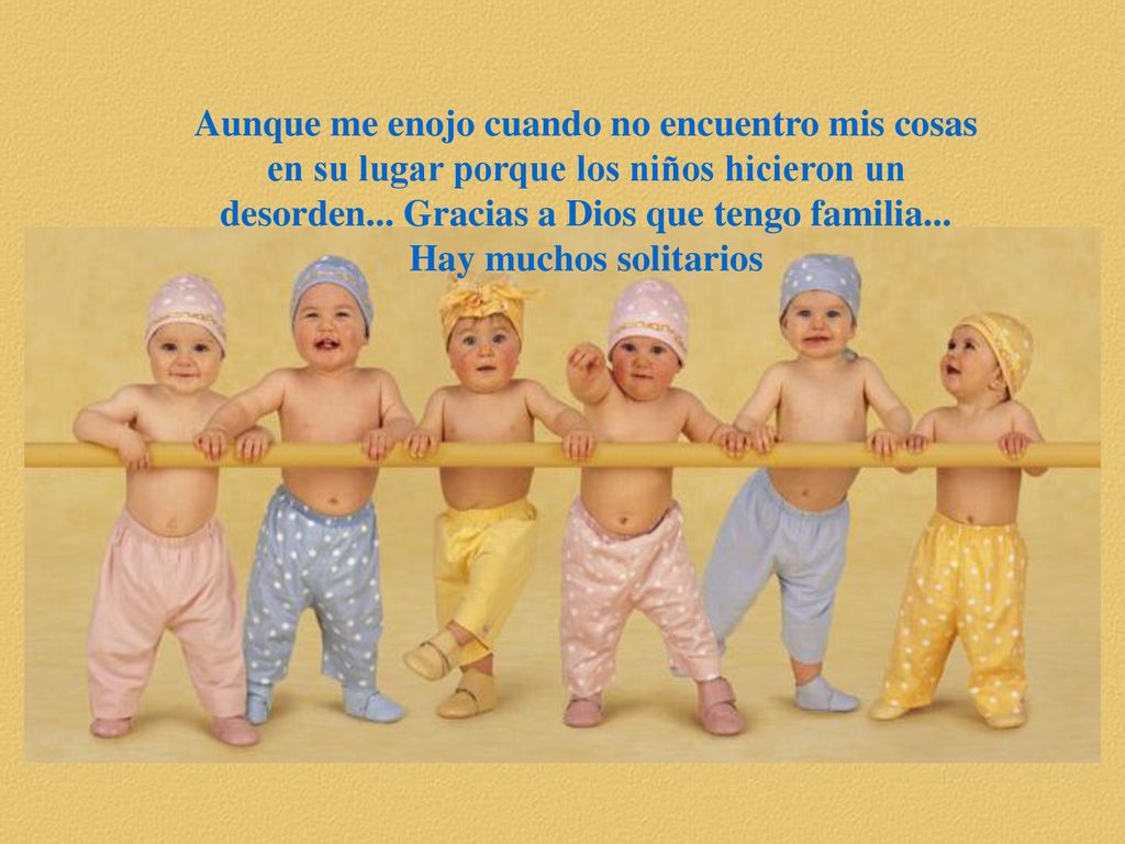 Aunque me enojo cuando no encuentro mis cosas en su lugar porque los niños hicieron un desorden...