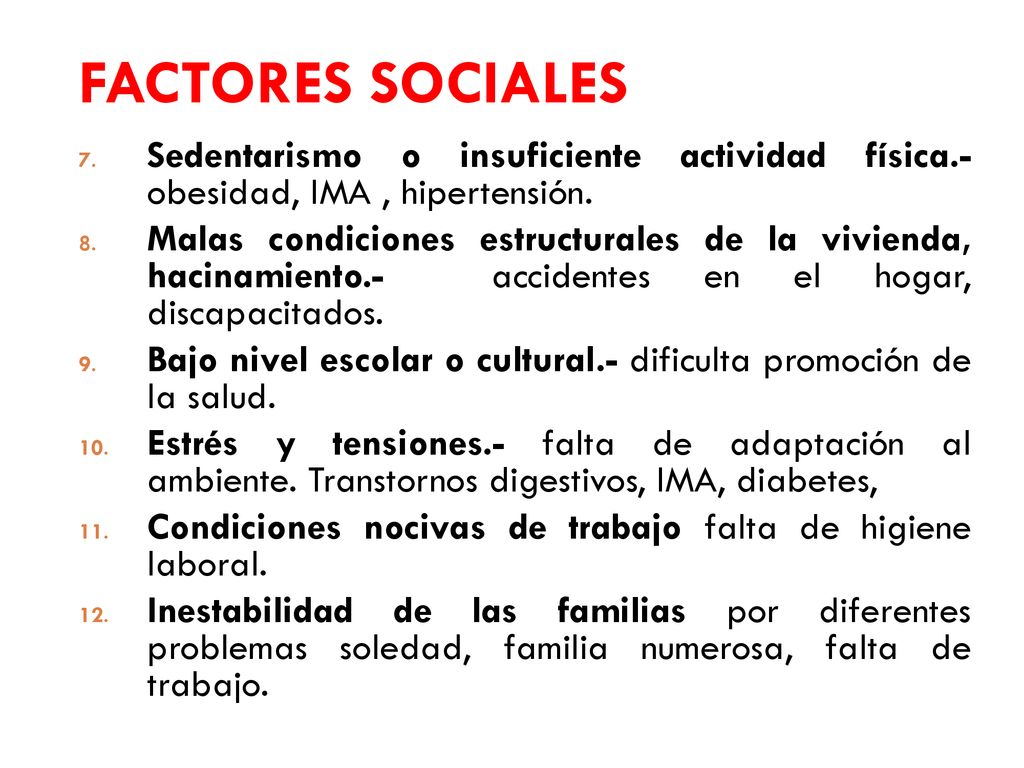 FACTORES SOCIALES Sedentarismo o insuficiente actividad física.- obesidad, IMA , hipertensión.