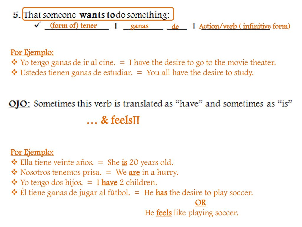 (form of) tener ganas. de. Action/verb ( infinitive form) Por Ejemplo: