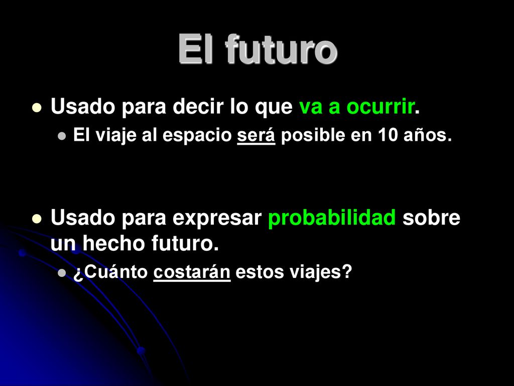 El futuro Usado para decir lo que va a ocurrir.