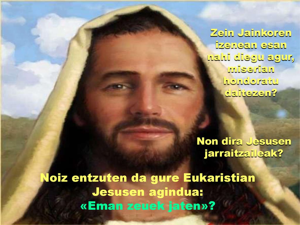 Noiz entzuten da gure Eukaristian Jesusen agindua: «Eman zeuek jaten»