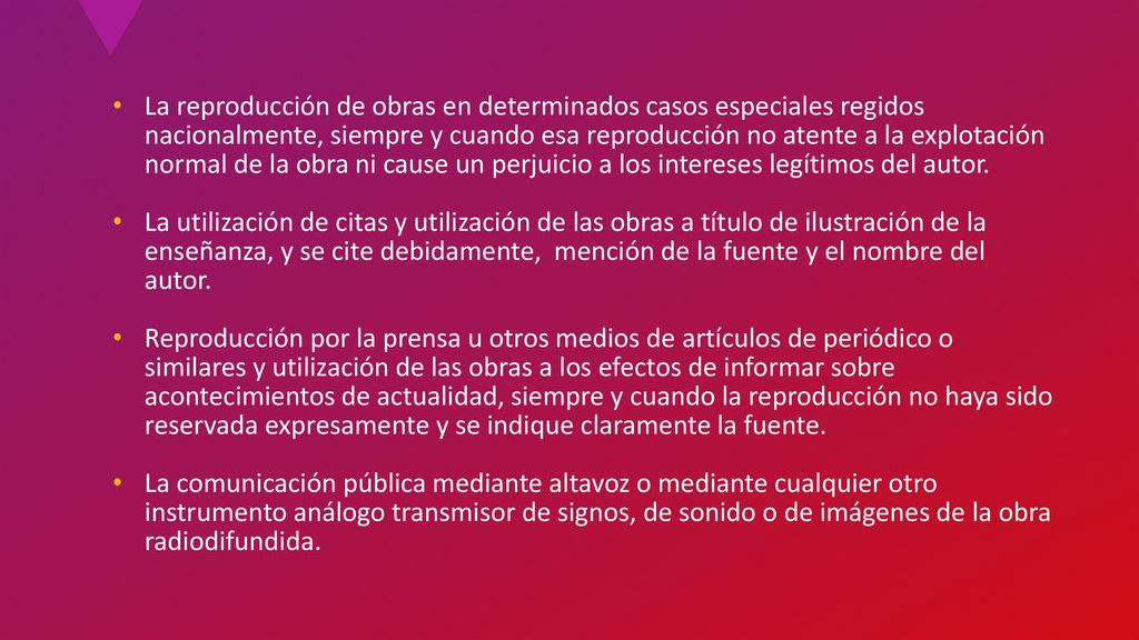 La reproducción de obras en determinados casos especiales regidos nacionalmente, siempre y cuando esa reproducción no atente a la explotación normal de la obra ni cause un perjuicio a los intereses legítimos del autor.