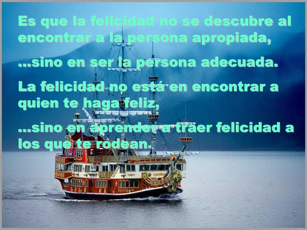 Es que la felicidad no se descubre al encontrar a la persona apropiada,