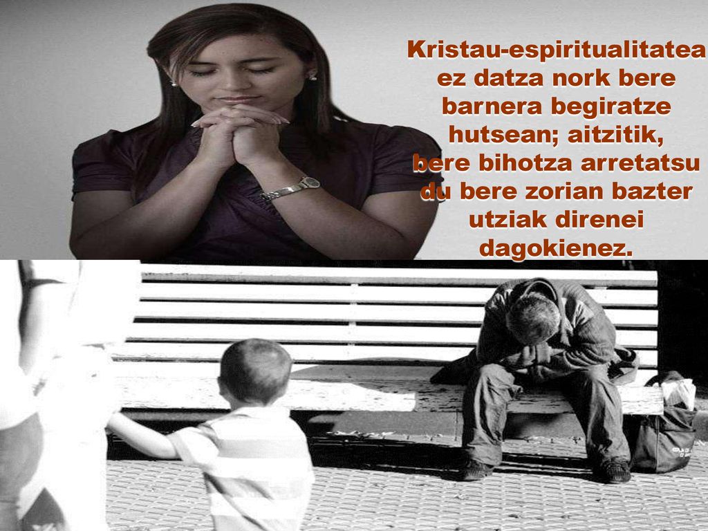 Kristau-espiritualitatea ez datza nork bere barnera begiratze hutsean; aitzitik,