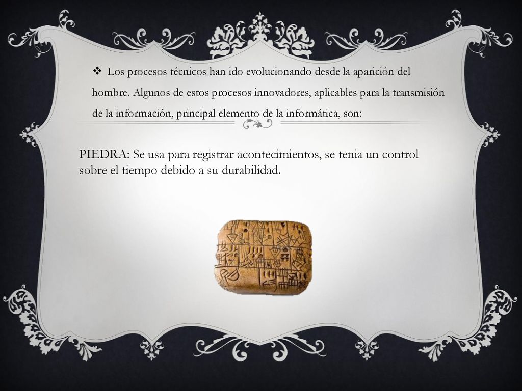 Los procesos técnicos han ido evolucionando desde la aparición del hombre. Algunos de estos procesos innovadores, aplicables para la transmisión de la información, principal elemento de la informática, son: