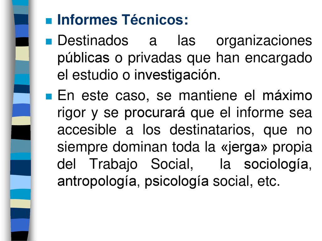 Informes Técnicos: Destinados a las organizaciones públicas o privadas que han encargado el estudio o investigación.