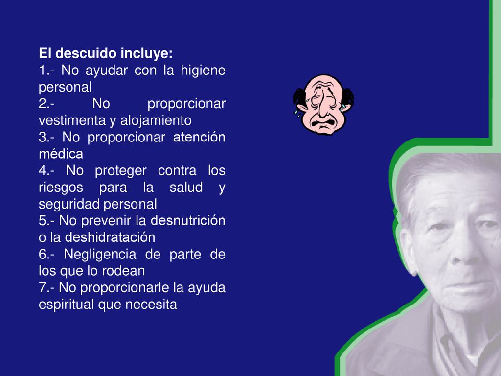 El descuido incluye: 1.- No ayudar con la higiene personal. 2.- No proporcionar vestimenta y alojamiento.