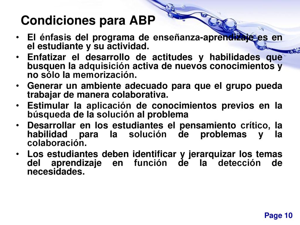 Condiciones para ABP El énfasis del programa de enseñanza-aprendizaje es en el estudiante y su actividad.