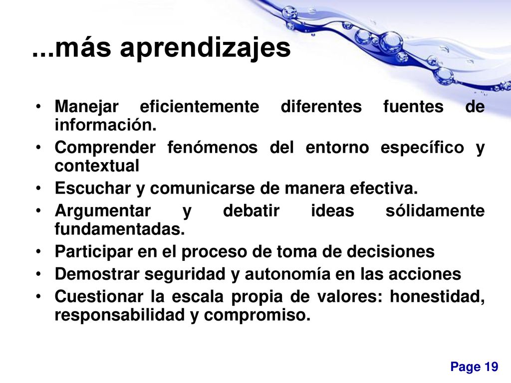 ...más aprendizajes Manejar eficientemente diferentes fuentes de información. Comprender fenómenos del entorno específico y contextual.