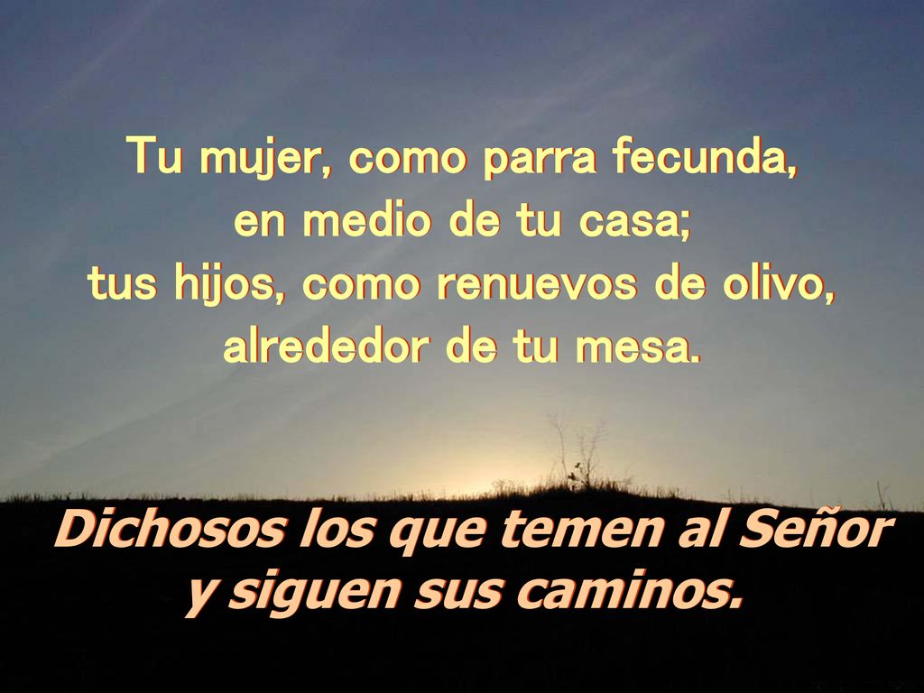 Tu mujer, como parra fecunda, tus hijos, como renuevos de olivo,